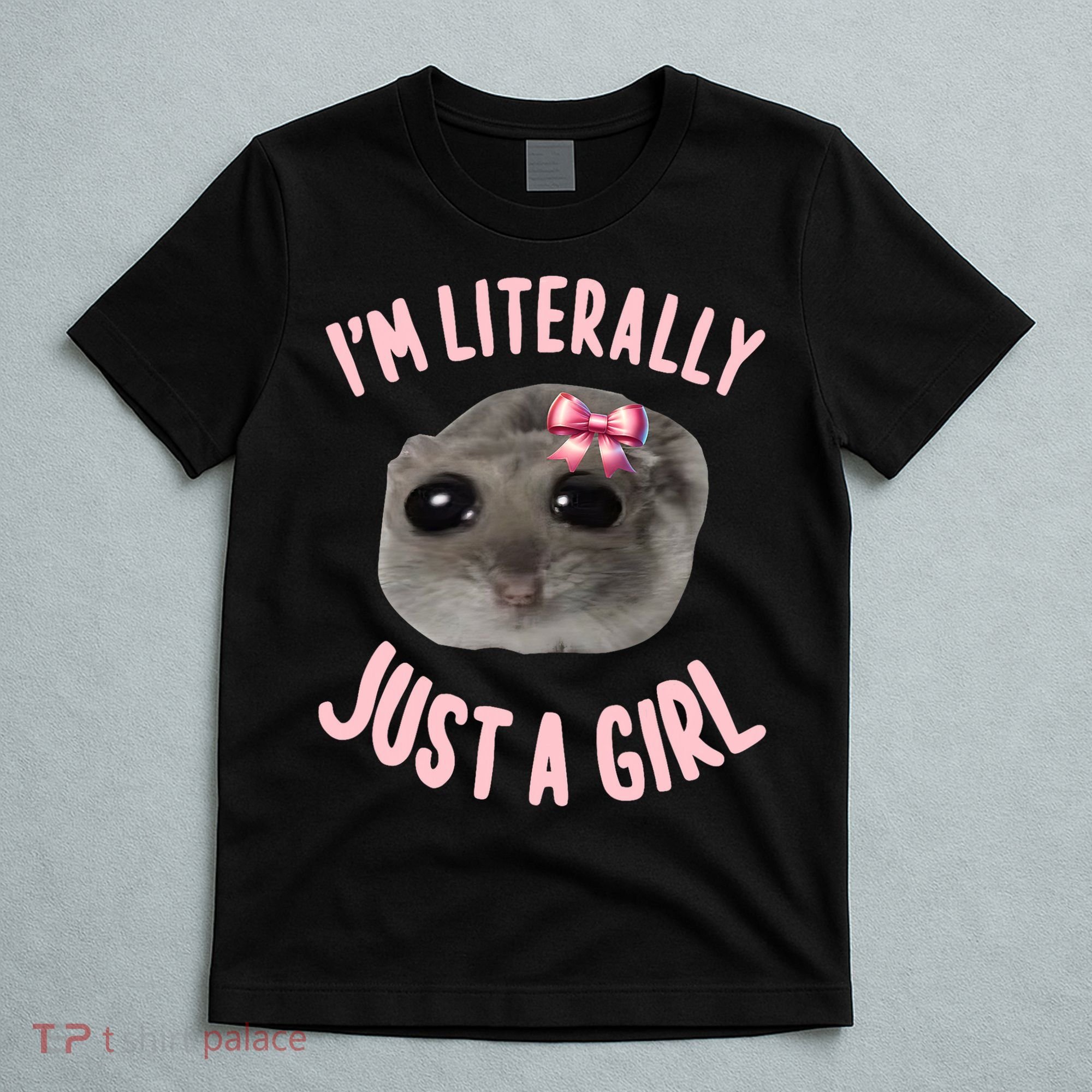 Funny IM Literally Just A Girl Sad Meme T-Shirt
