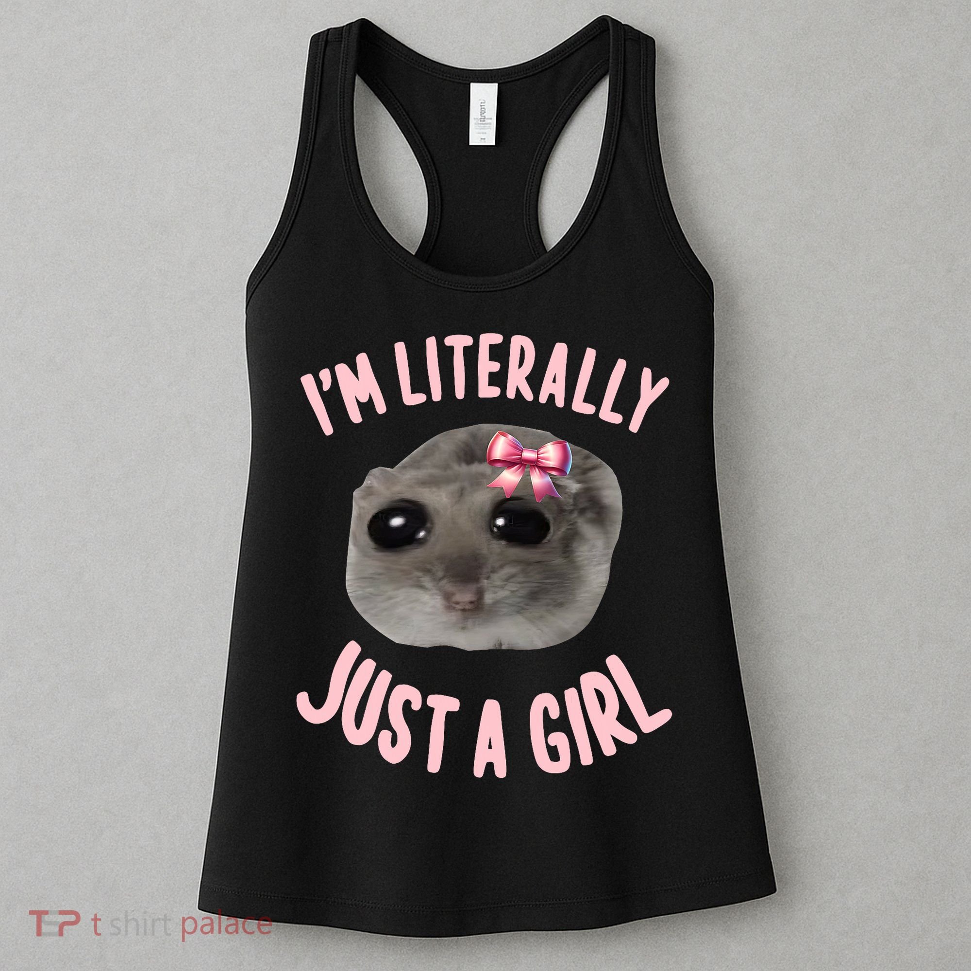Funny IM Literally Just A Girl Sad Meme Women's Tank Top