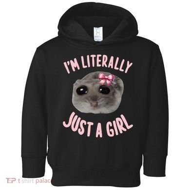 Funny IM Literally Just A Girl Sad Meme Toddler Hoodie