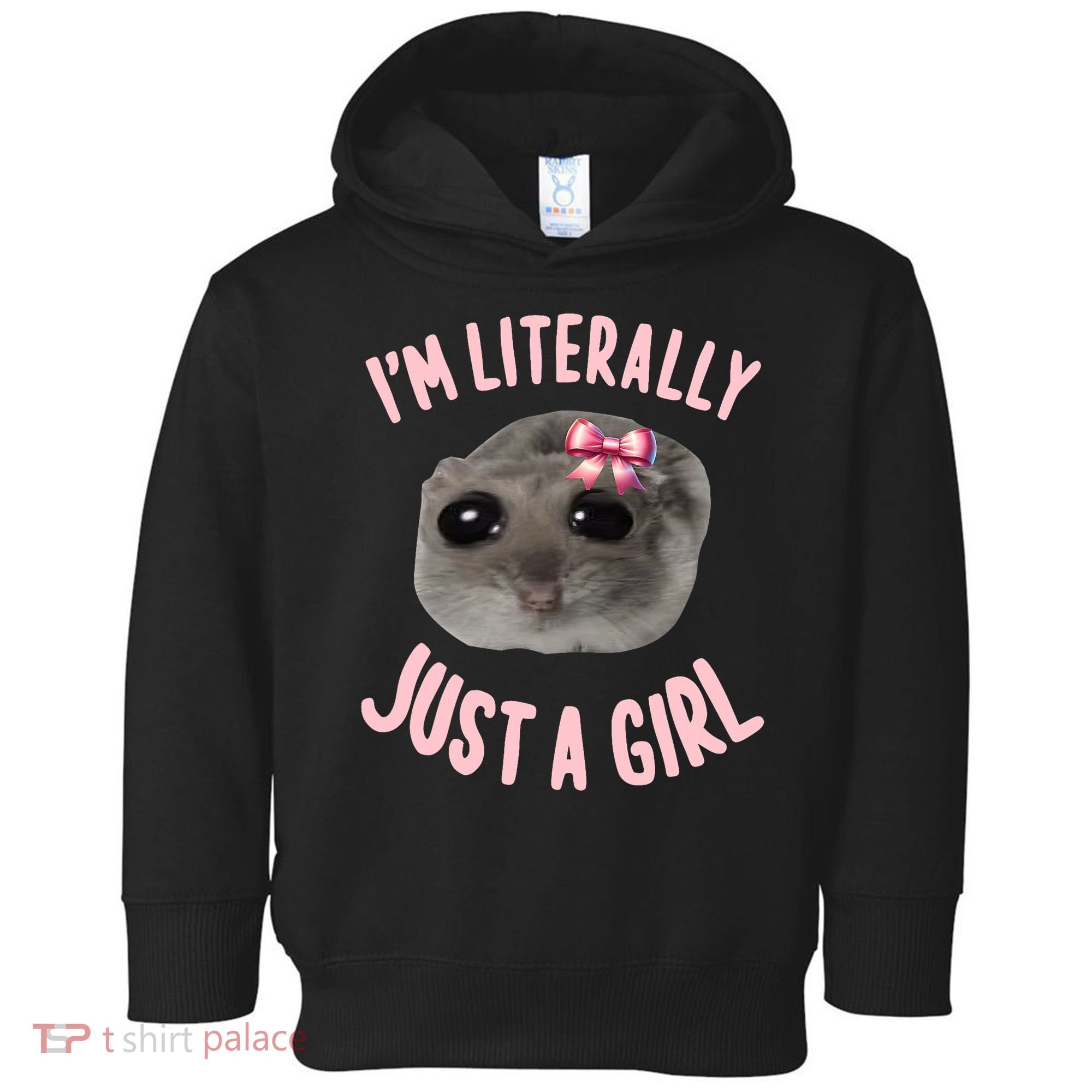 Funny IM Literally Just A Girl Sad Meme Toddler Hoodie