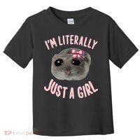 Funny IM Literally Just A Girl Sad Meme Toddler T-Shirt thumb 0