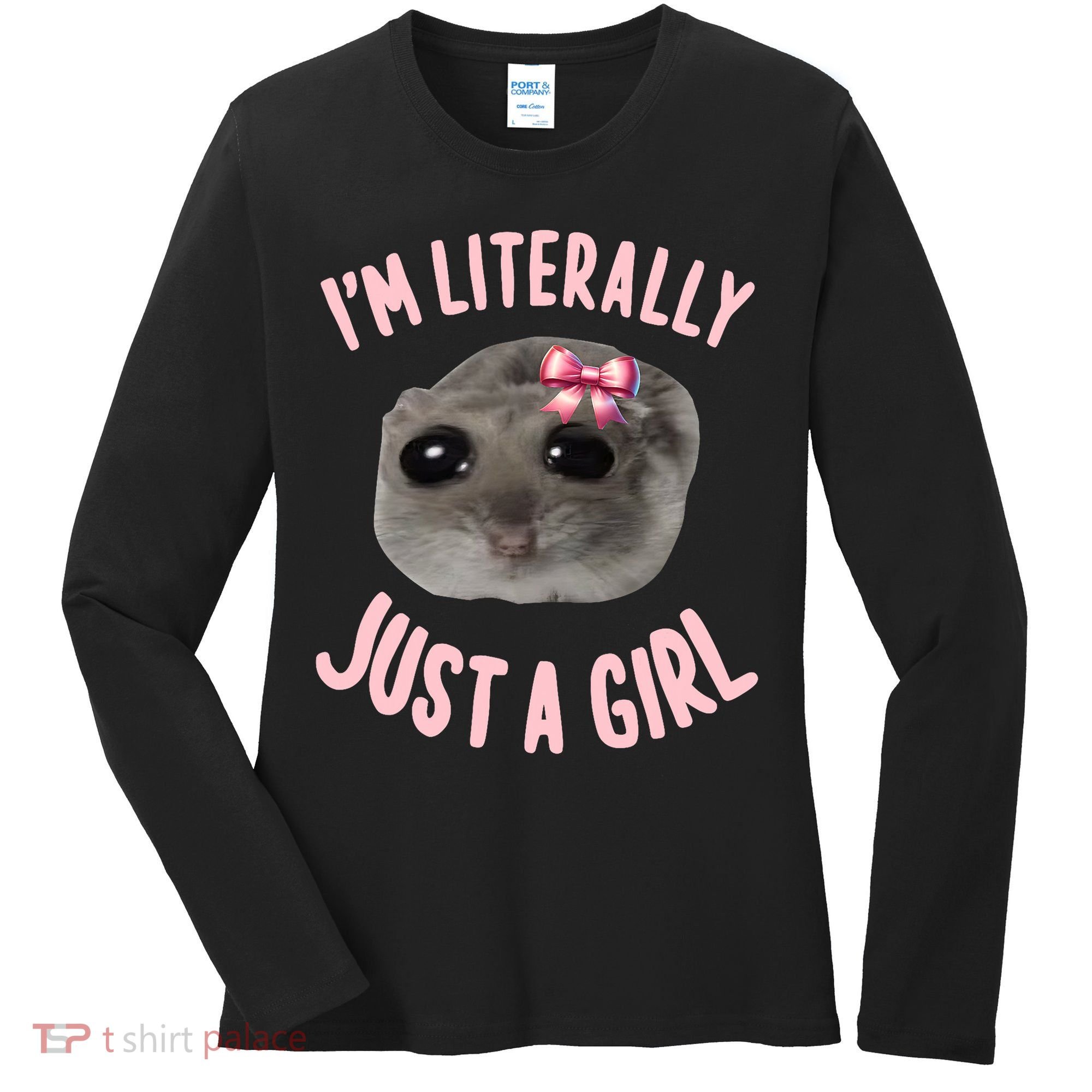 Funny IM Literally Just A Girl Sad Meme Women's Long Sleeve Shirt