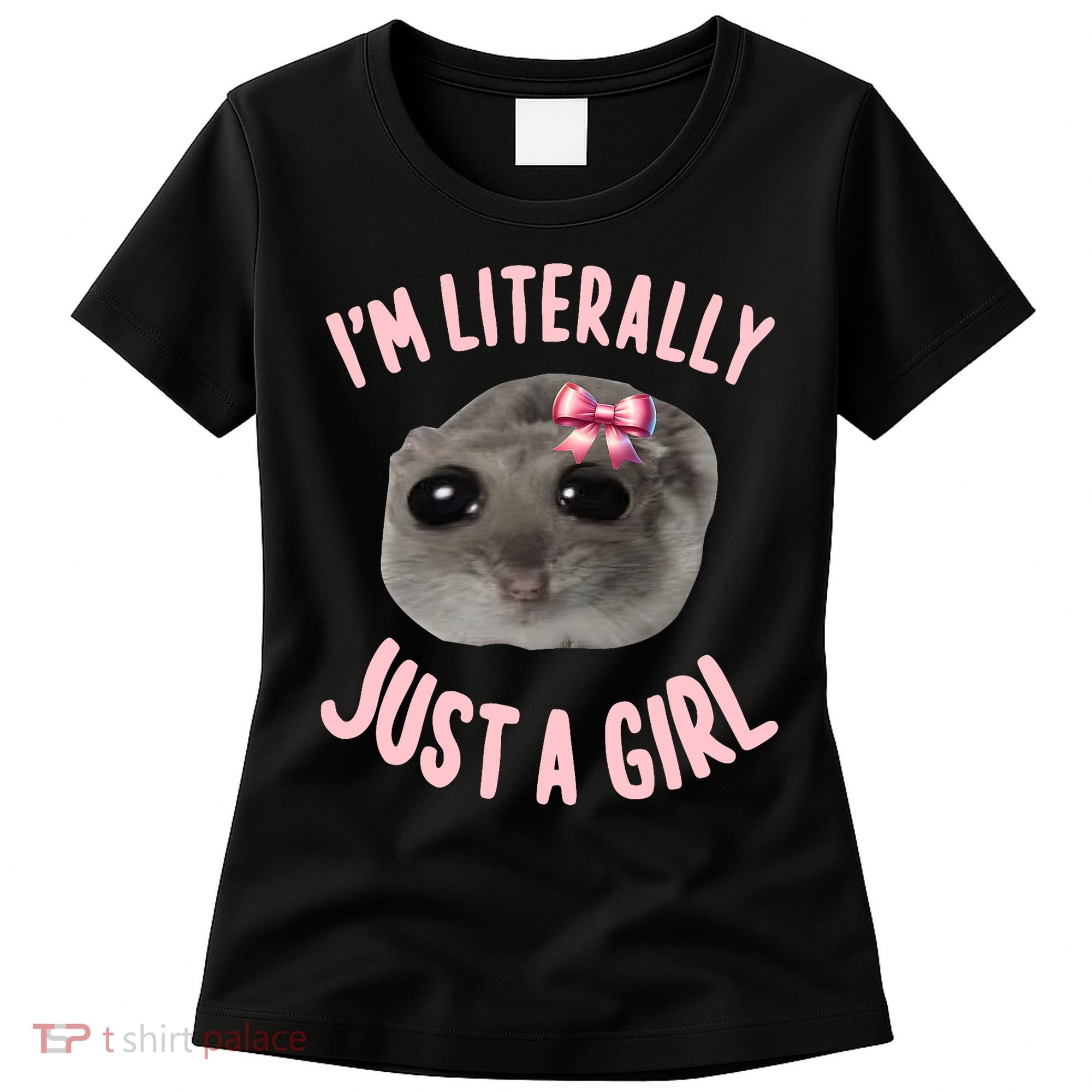 Funny IM Literally Just A Girl Sad Meme Women's T-Shirt