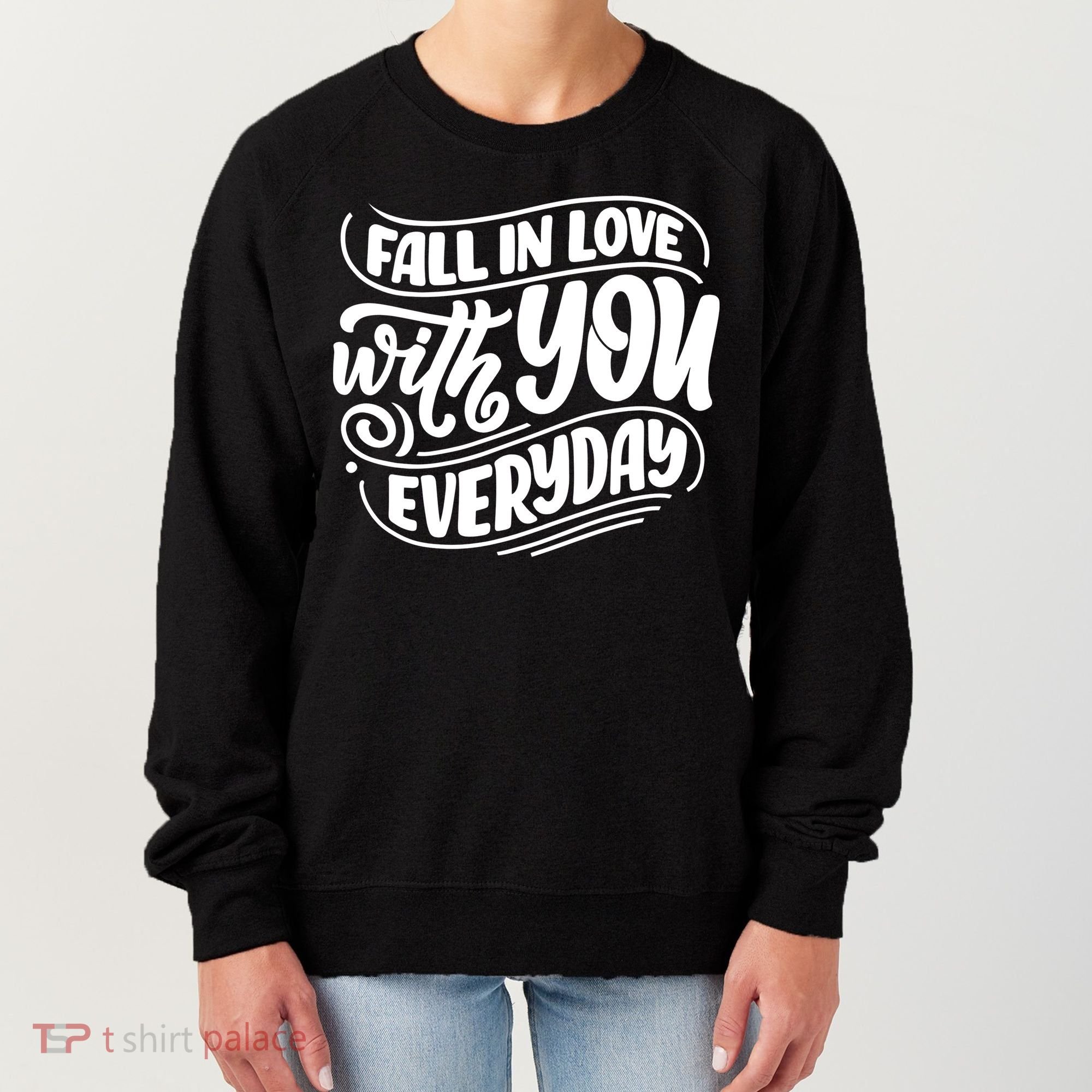 Fall In Love With You Everyday Cute Gift Women's Sweatshirt