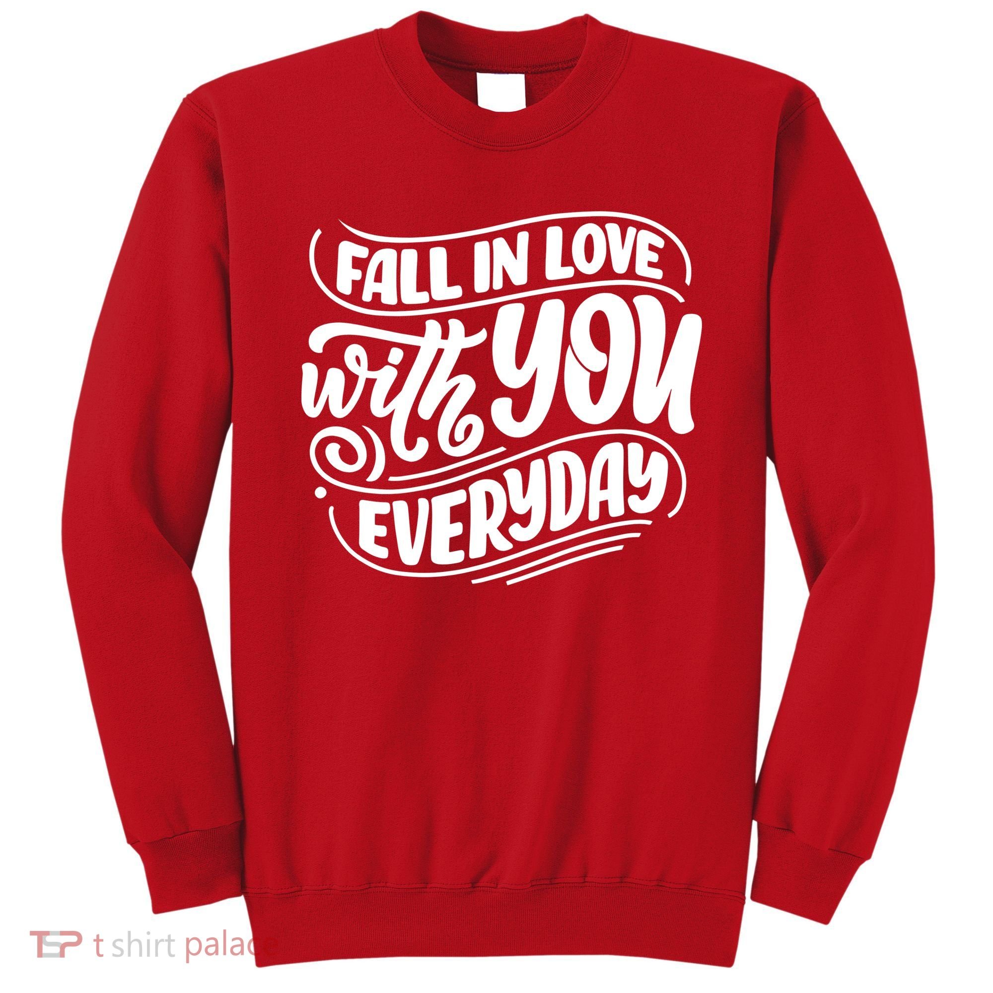 Fall In Love With You Everyday Cute Gift Sweatshirt