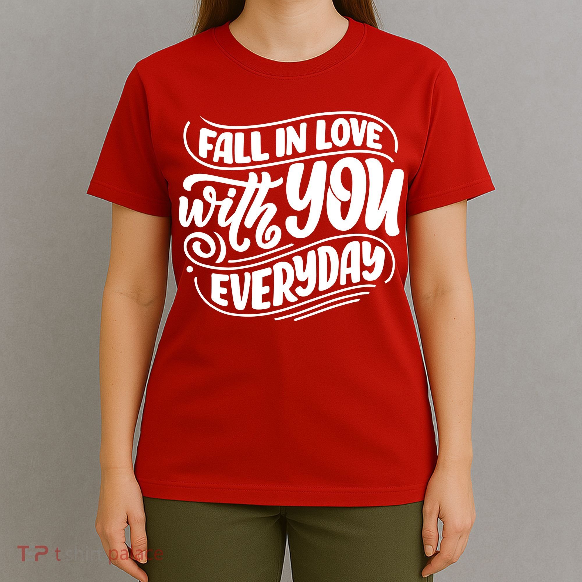 Fall In Love With You Everyday Cute Gift T-Shirt
