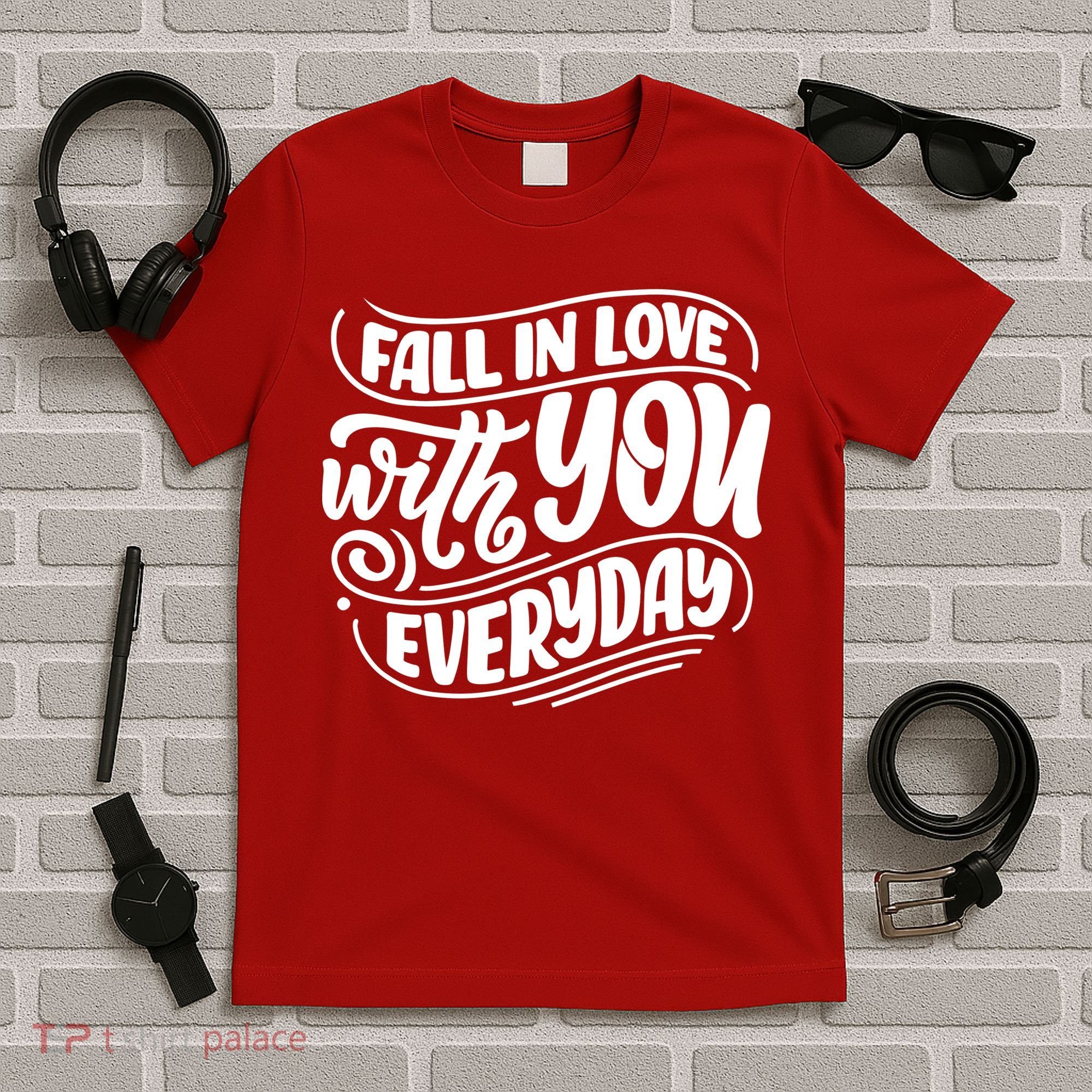 Fall In Love With You Everyday Cute Gift T-Shirt