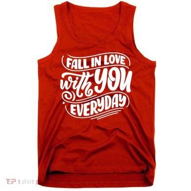 Fall In Love With You Everyday Cute Gift Tank Top