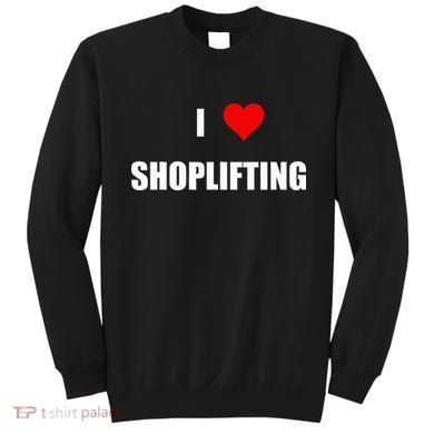 Funny I Love Shoplifting Design Sweatshirt