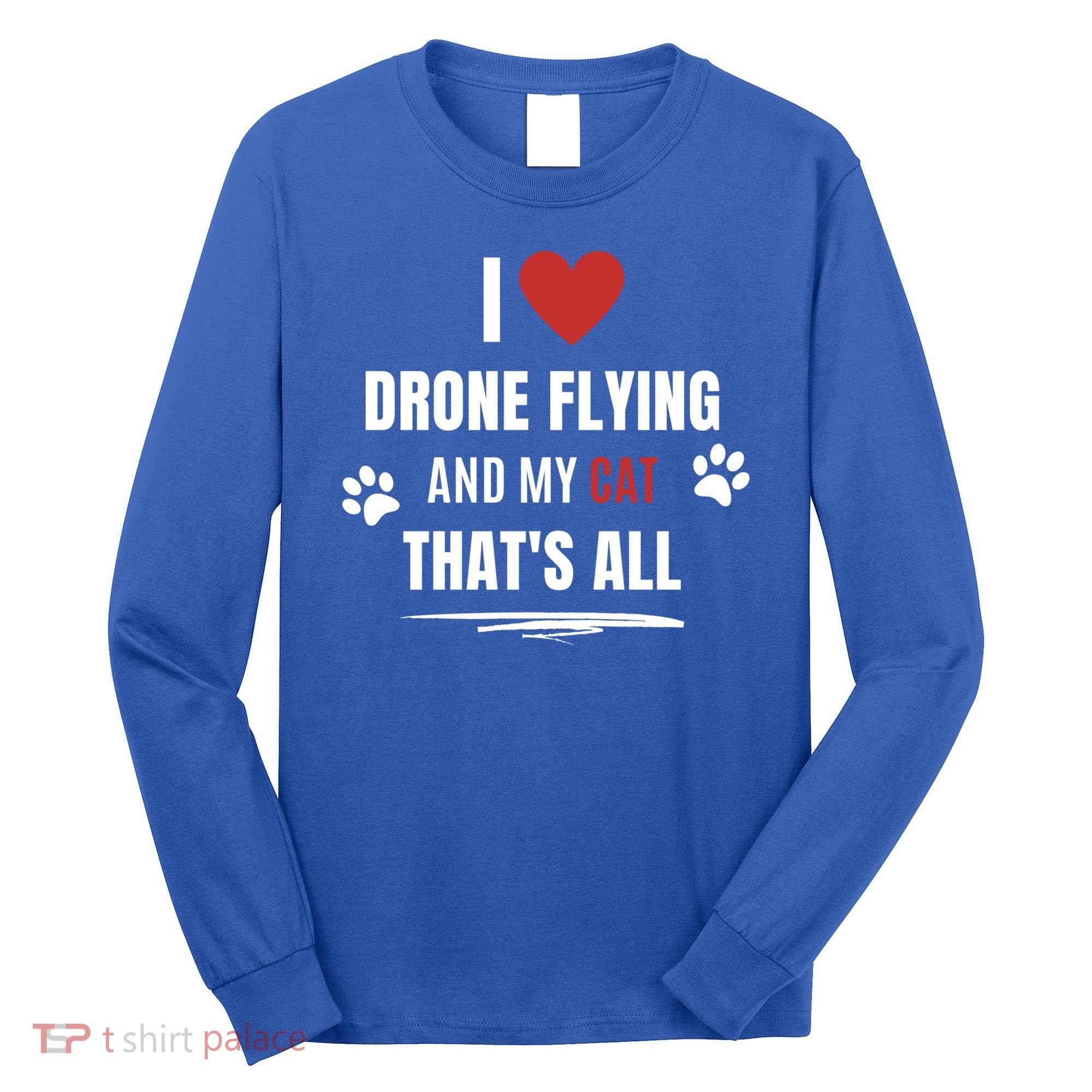 Funny I Love Drone Flying And My Cat Cats Lover Quadcopter Gift Long Sleeve Shirt
