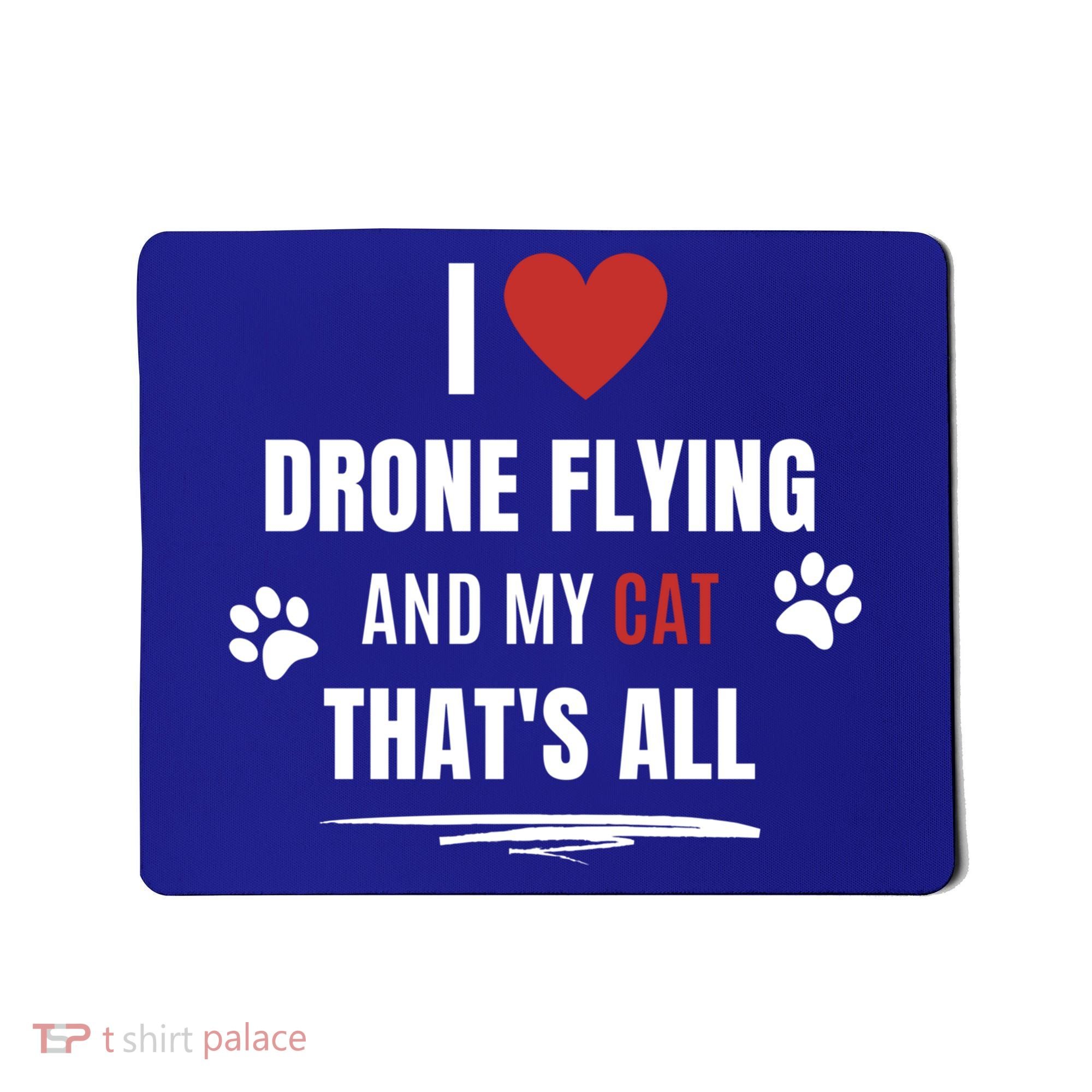 Funny I Love Drone Flying And My Cat Cats Lover Quadcopter Gift Mousepad