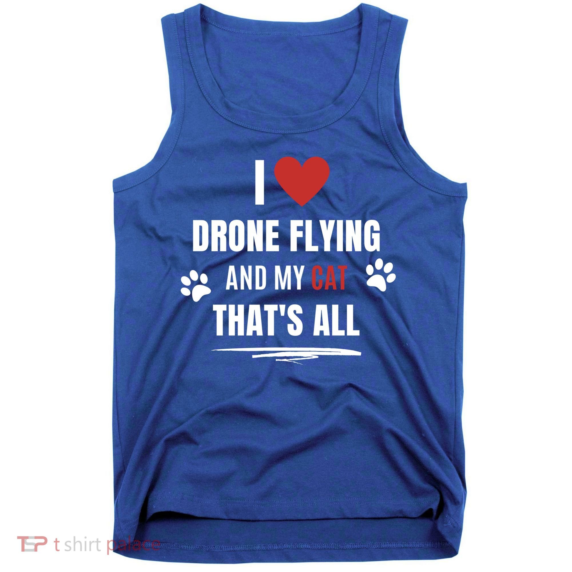 Funny I Love Drone Flying And My Cat Cats Lover Quadcopter Gift Tank Top