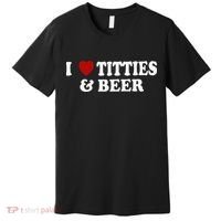 Funny I Love Tittes And Beer Premium T-Shirt thumb 0