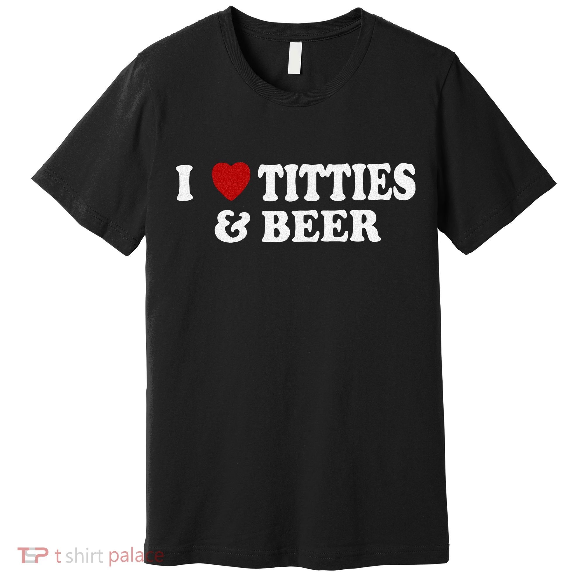 Funny I Love Tittes And Beer Premium T-Shirt