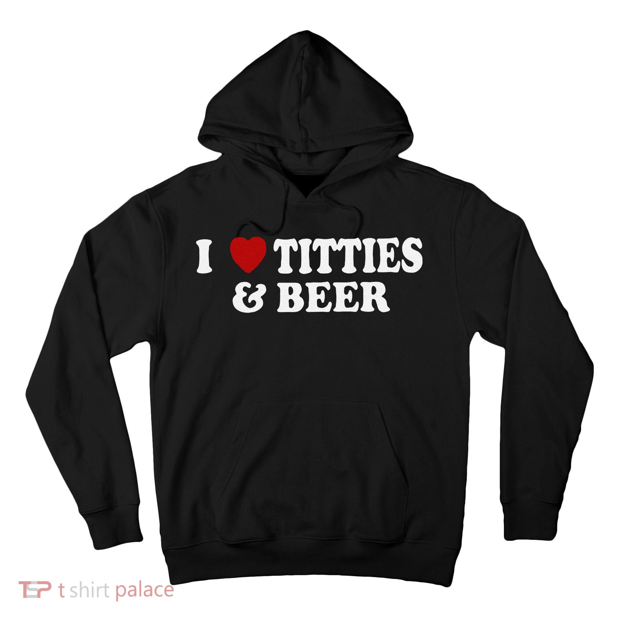 Funny I Love Tittes And Beer Tall Hoodie