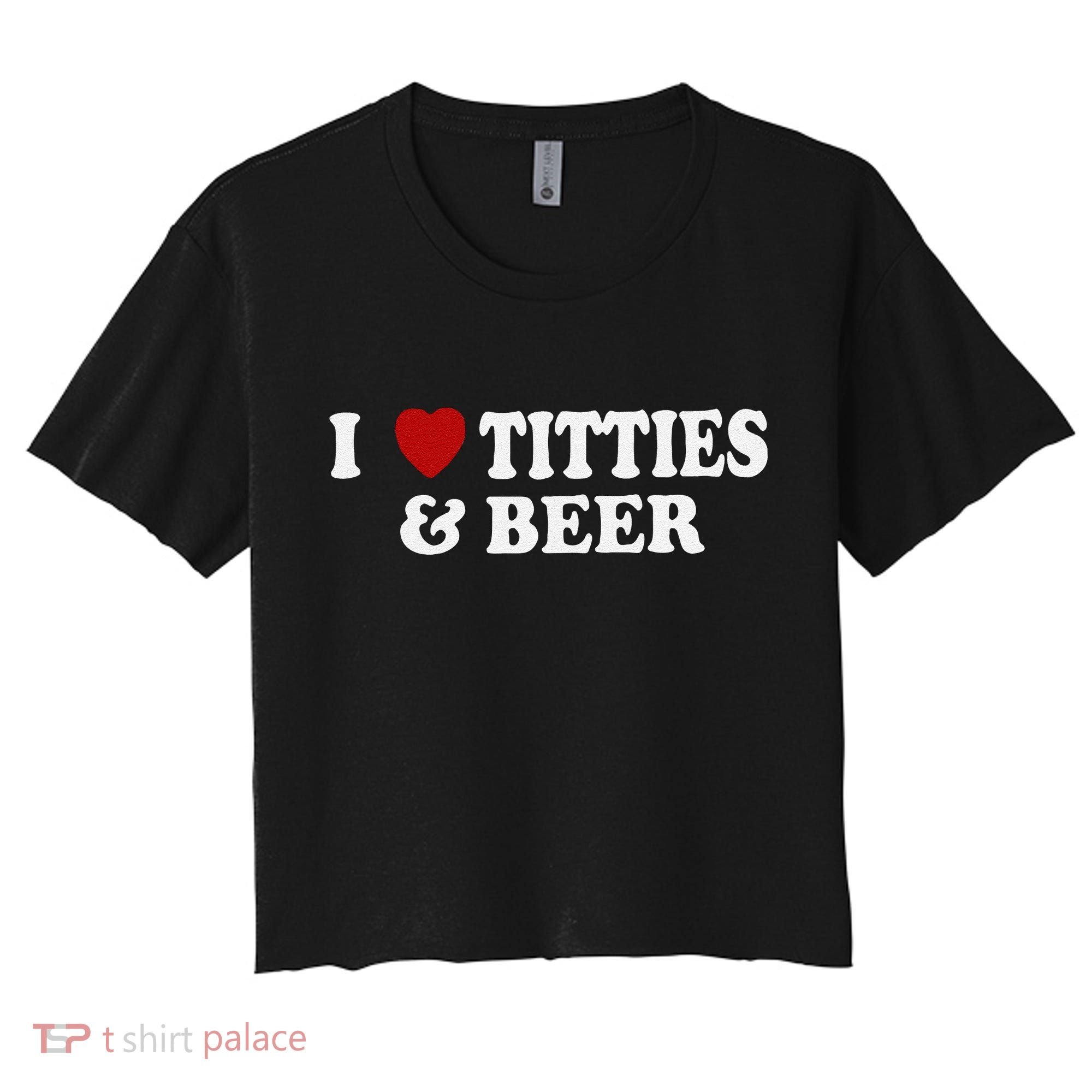 Funny I Love Tittes And Beer Women's Crop Top Tee