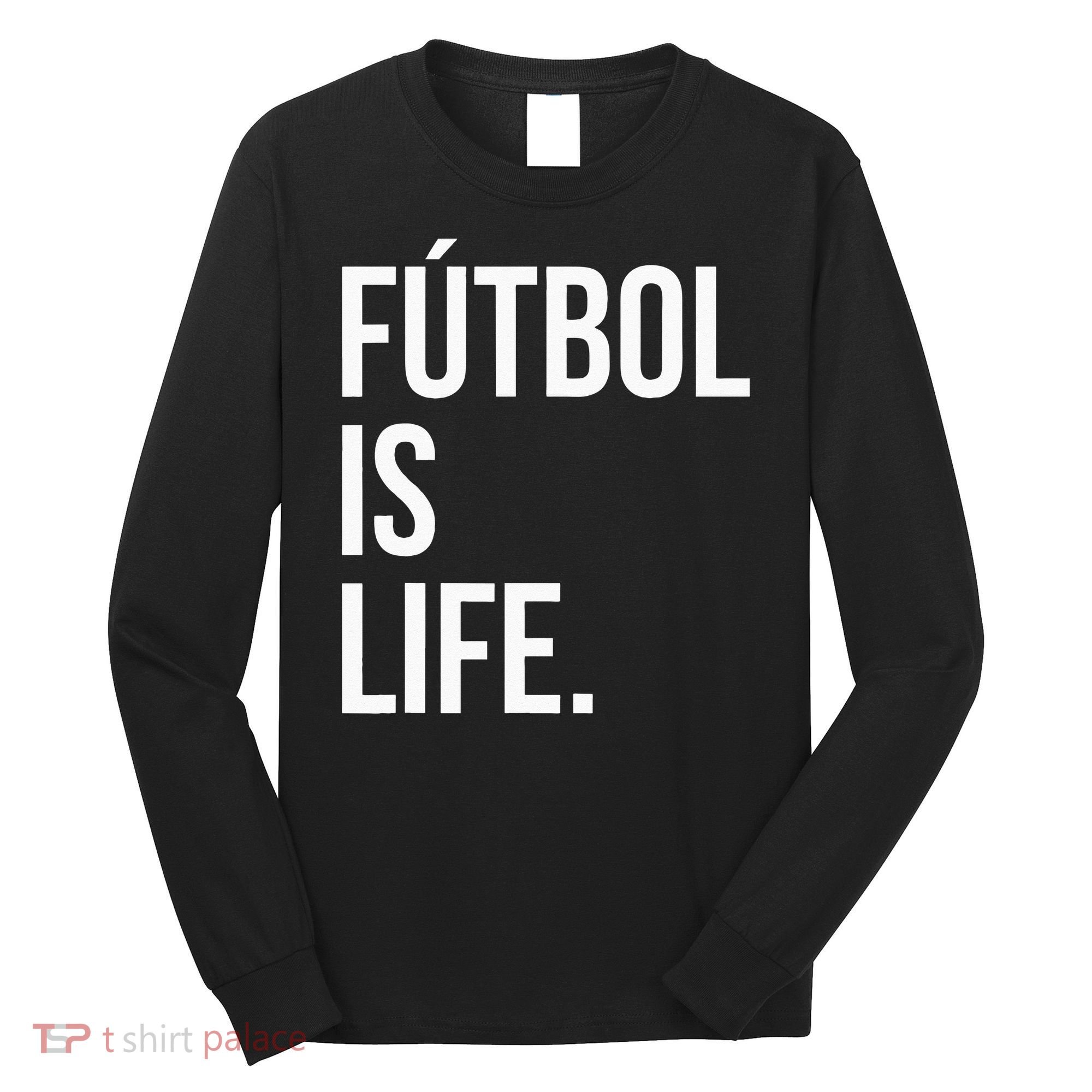 Futbol Is Life Long Sleeve Shirt