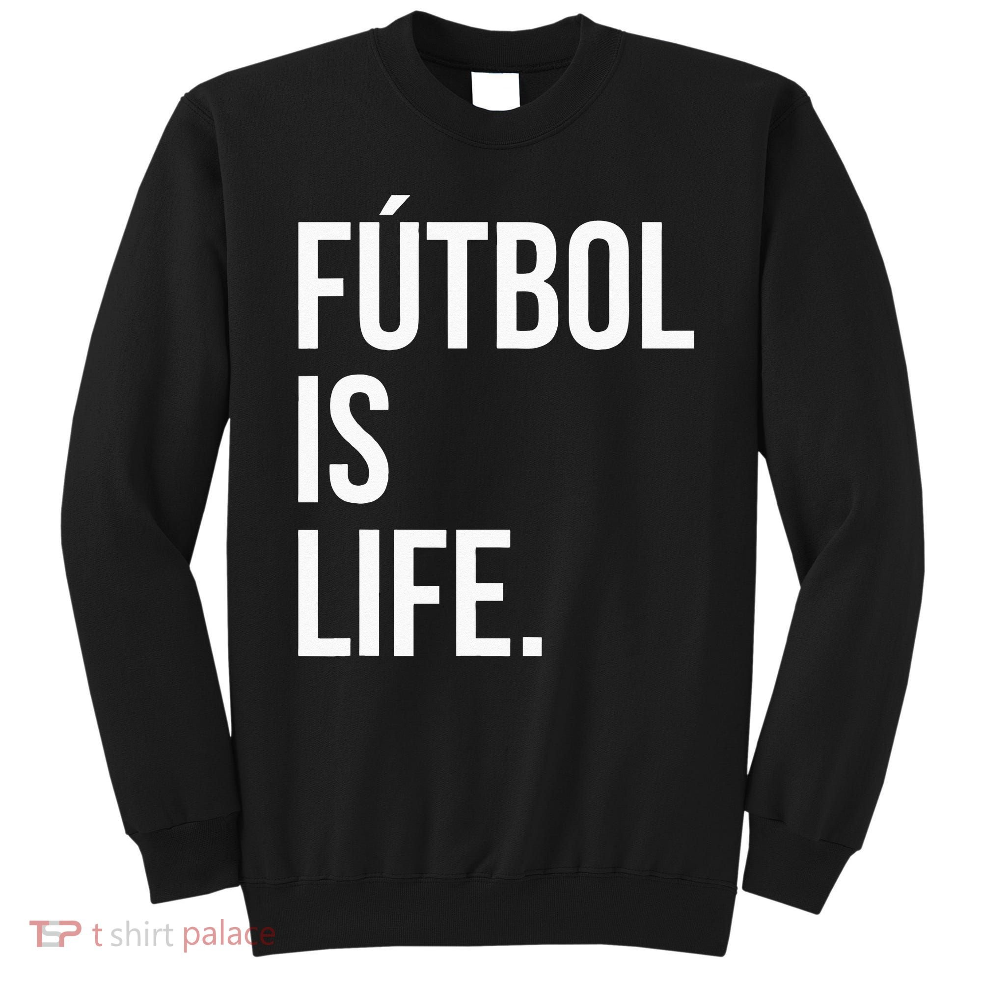 Futbol Is Life Sweatshirt