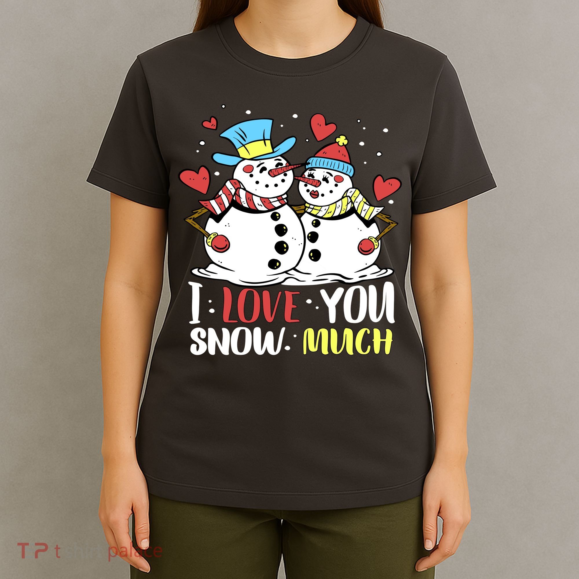 Funny I Love You Snow Much Snowman Women T-Shirt
