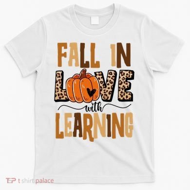 Fall In Love With Learning Teacher Gift T-Shirt