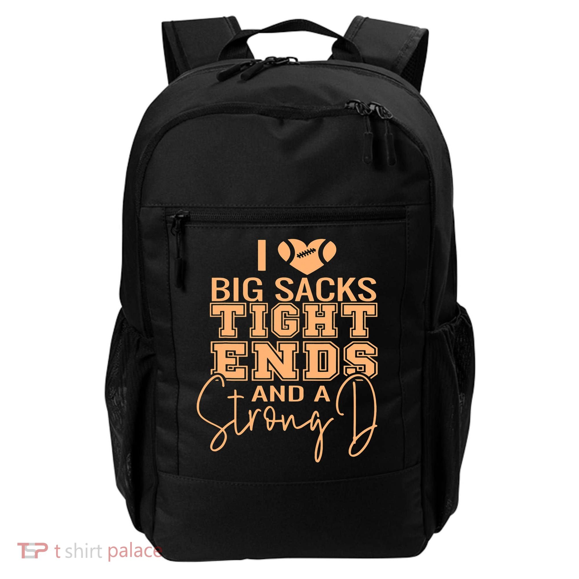 Funny I Love Big Sacks Tight Ends And A Strong D Backpack
