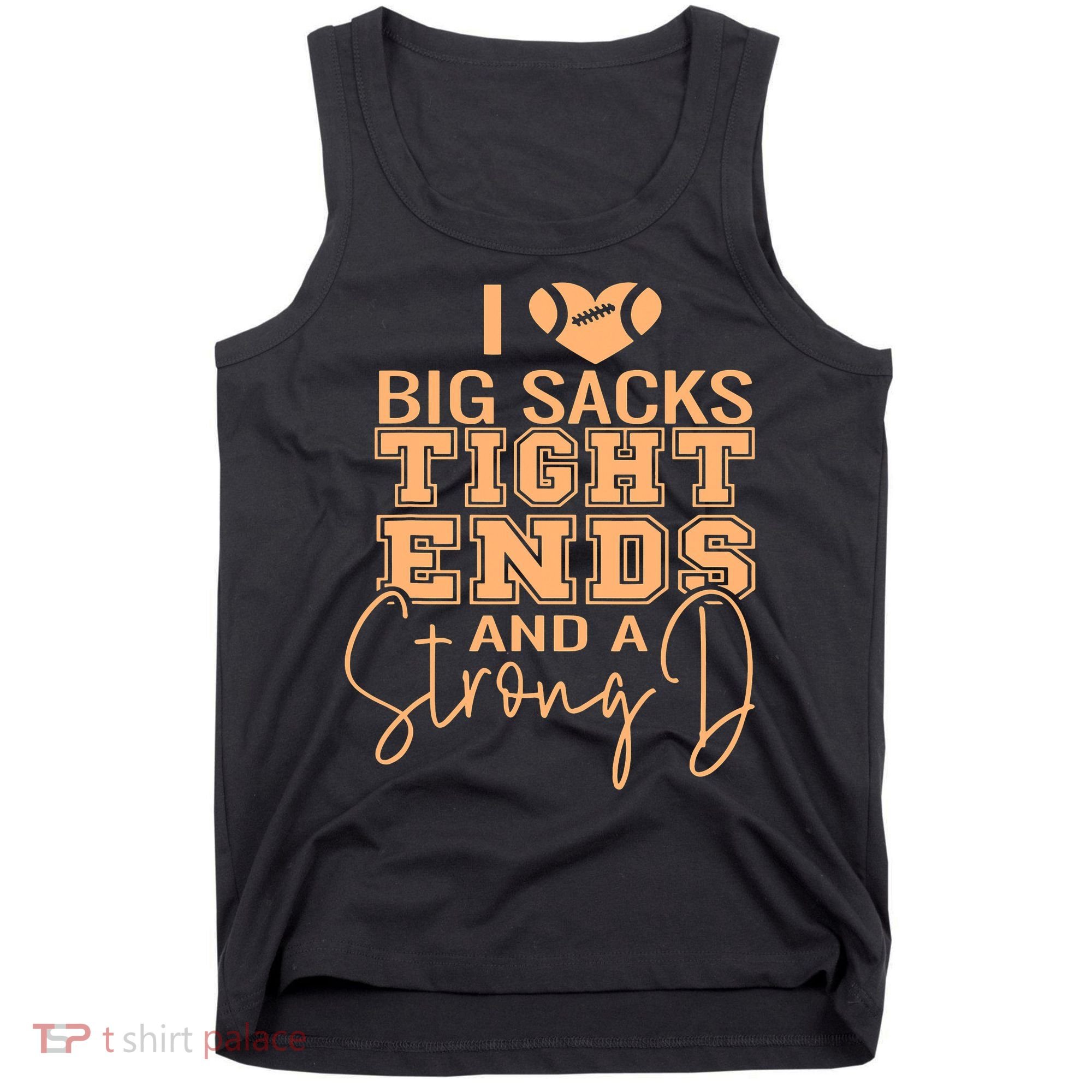 Funny I Love Big Sacks Tight Ends And A Strong D Tank Top