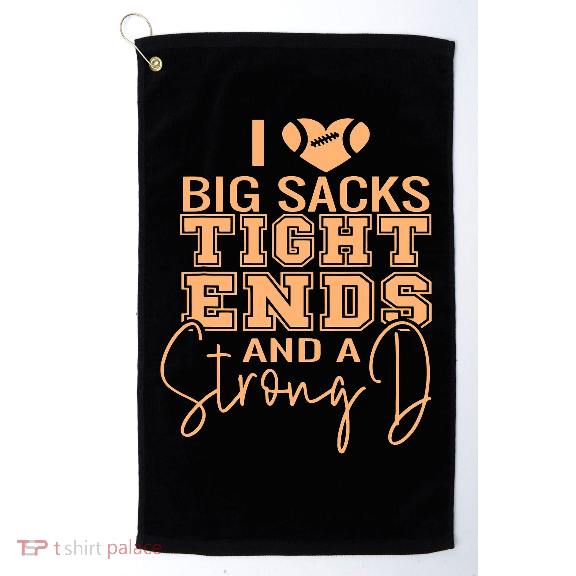 Funny I Love Big Sacks Tight Ends And A Strong D Golf Towel