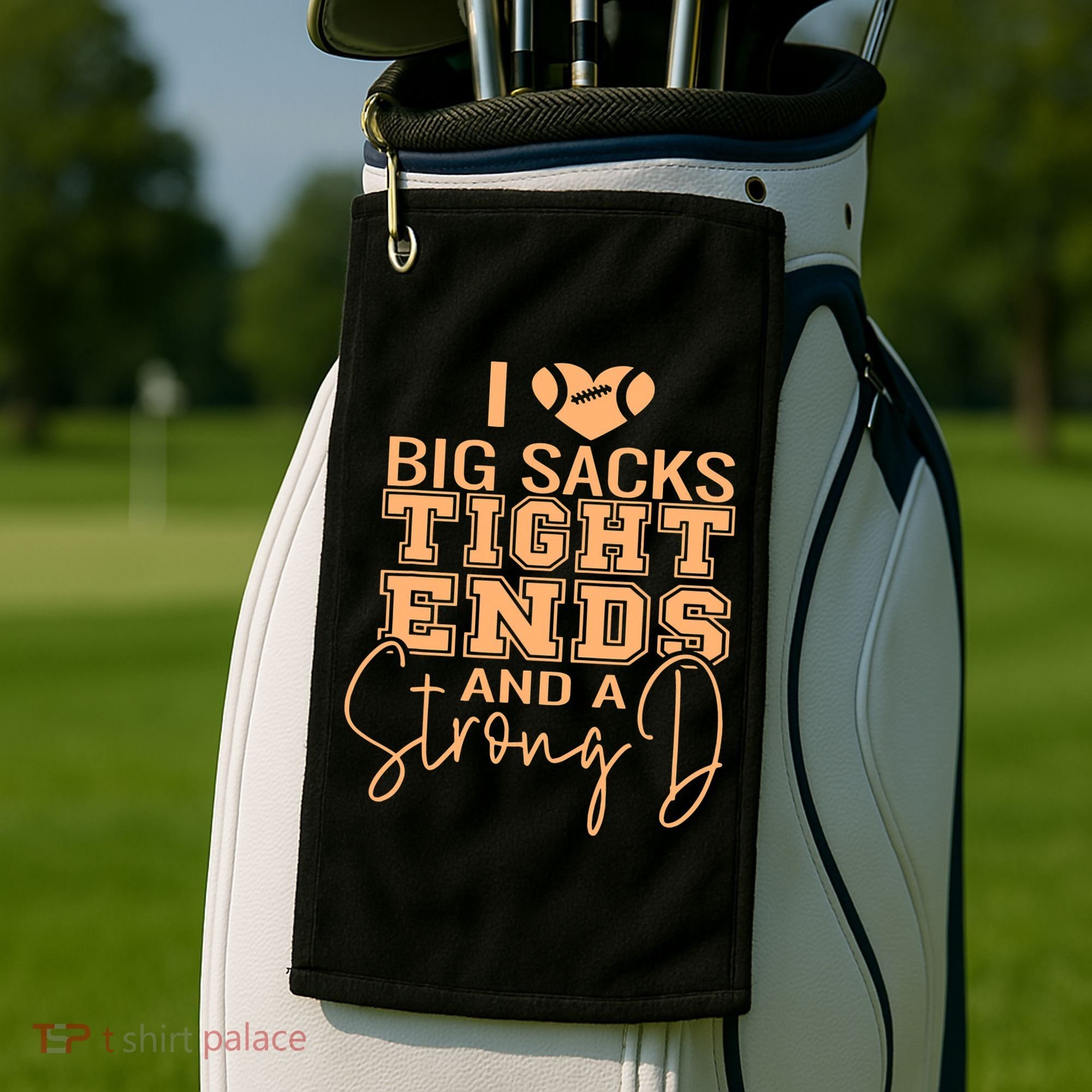 Funny I Love Big Sacks Tight Ends And A Strong D Golf Towel