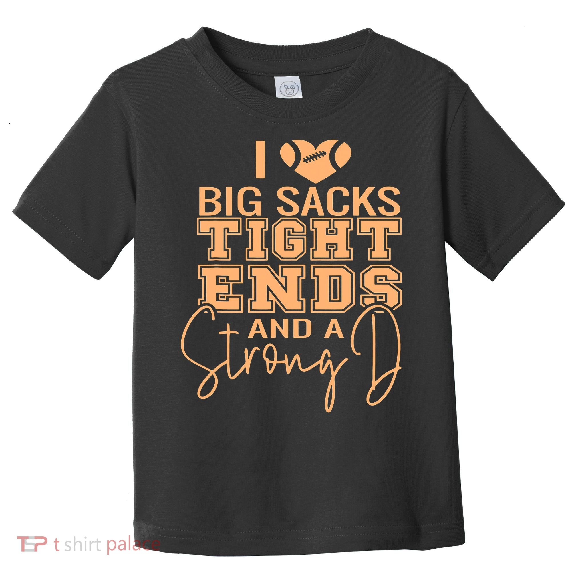 Funny I Love Big Sacks Tight Ends And A Strong D Toddler T-Shirt