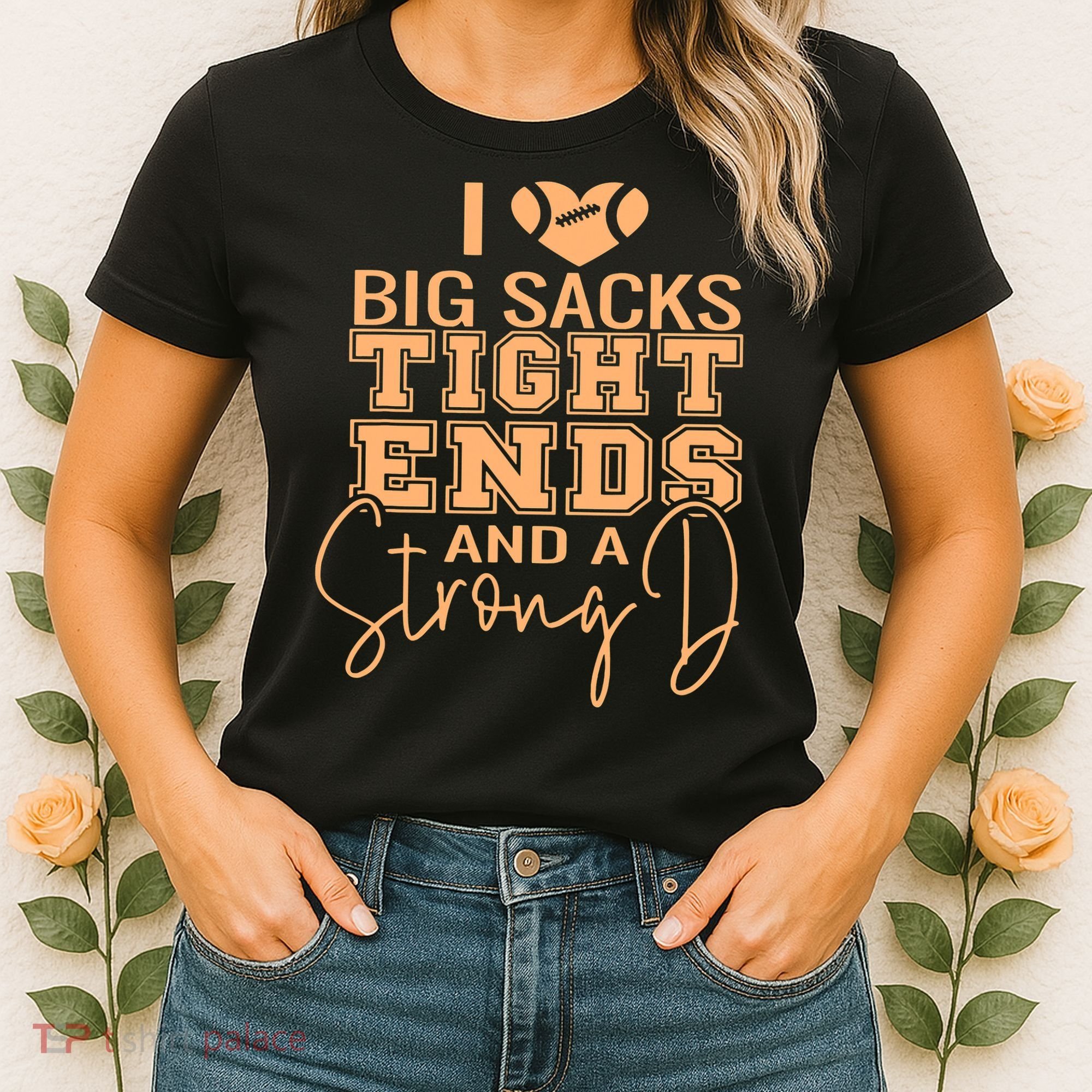 Funny I Love Big Sacks Tight Ends And A Strong D Women's T-Shirt