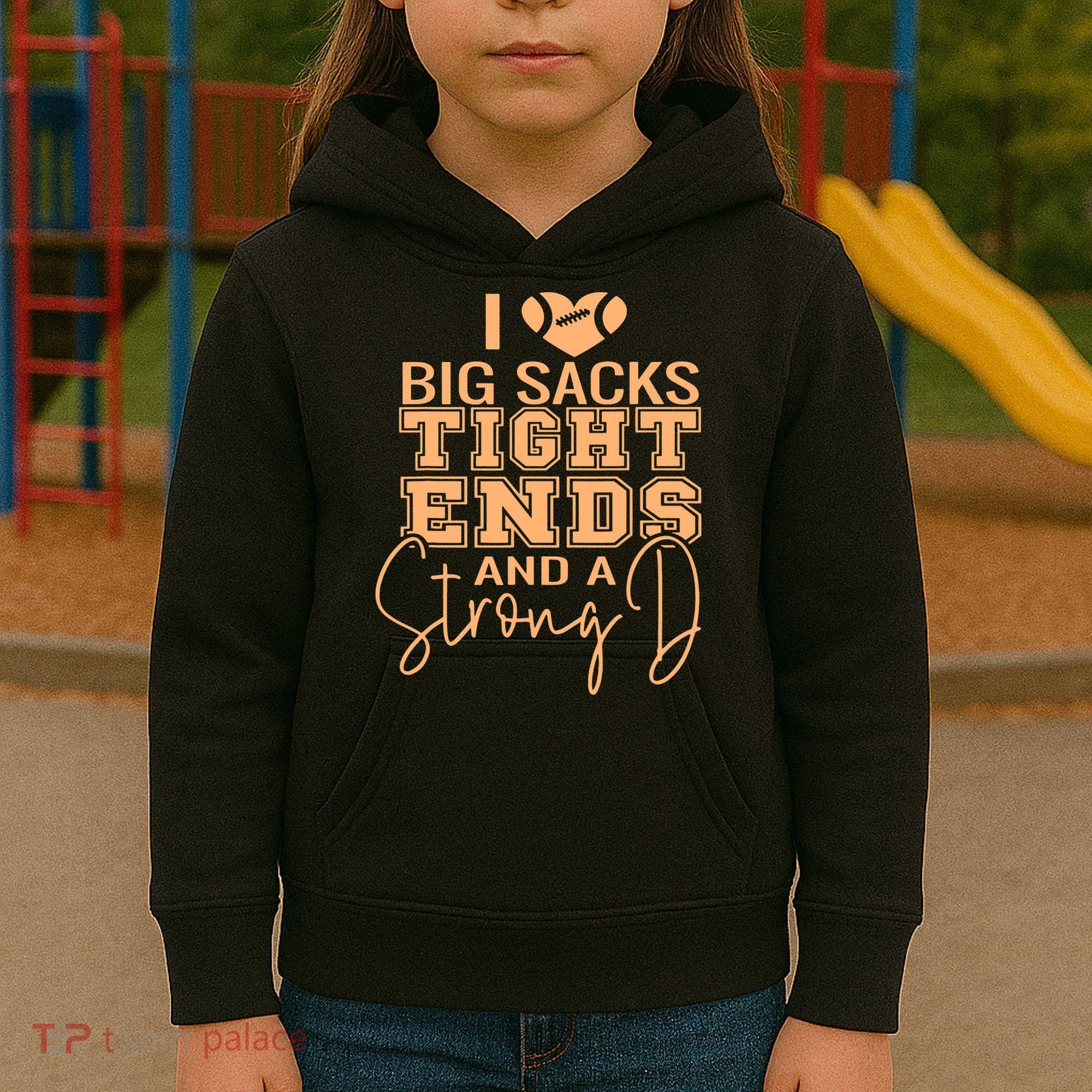 Funny I Love Big Sacks Tight Ends And A Strong D Kids Hoodie
