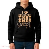 Funny I Love Big Sacks Tight Ends And A Strong D Kids Hoodie thumb 4
