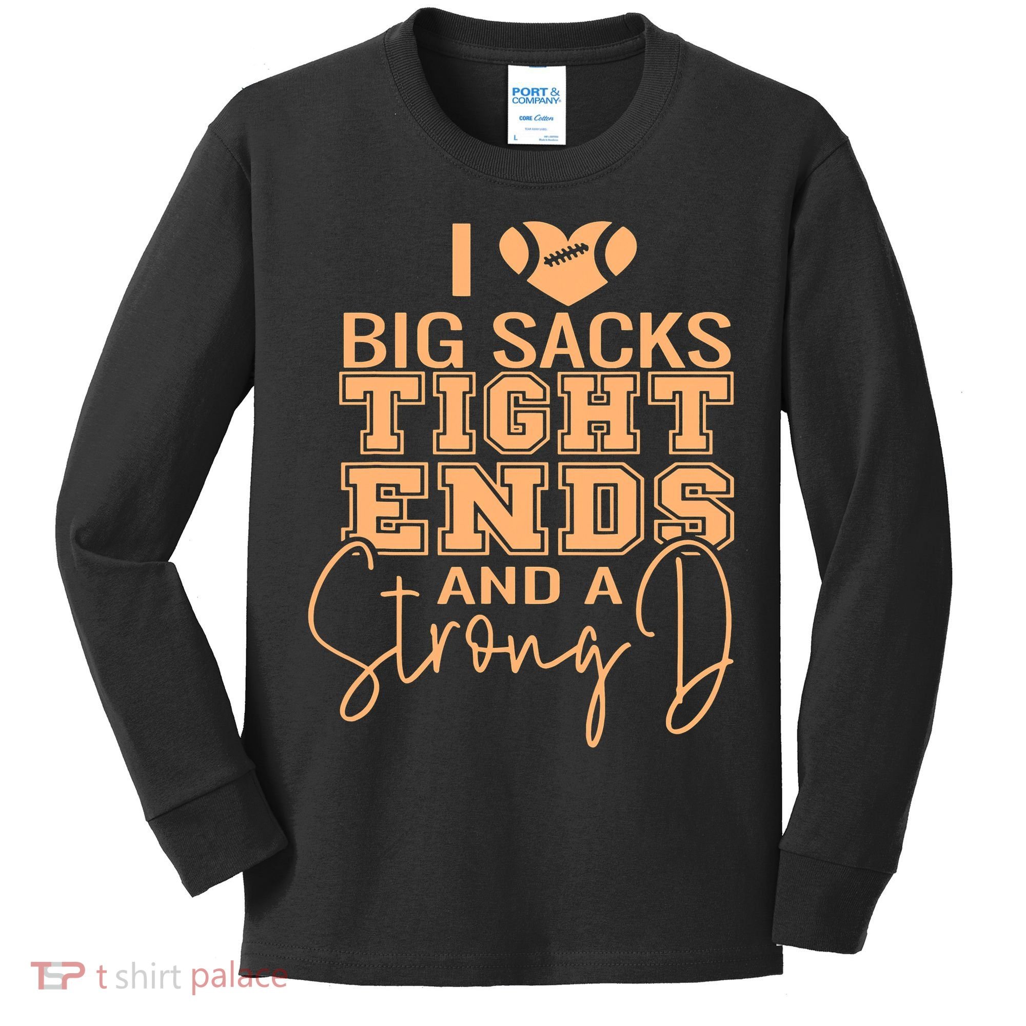 Funny I Love Big Sacks Tight Ends And A Strong D Kids Long Sleeve Shirt