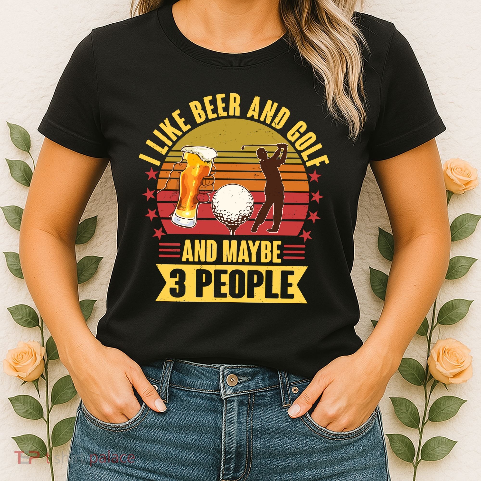 Funny I Like Beer And Golf And Maybe 3 People Women's T-Shirt