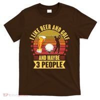Funny I Like Beer And Golf And Maybe 3 People T-Shirt thumb 0