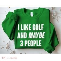 Funny I Like Golf And Maybe 3 People Sweatshirt thumb 2