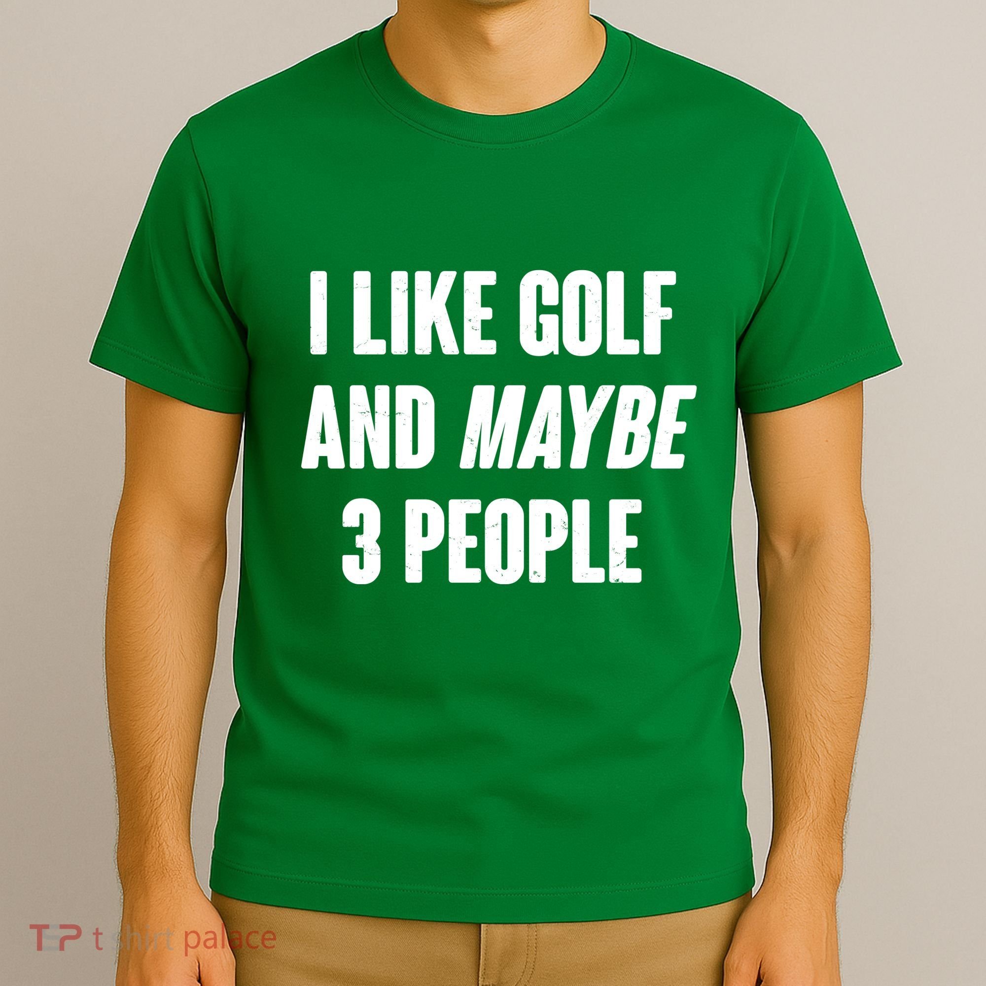 Funny I Like Golf And Maybe 3 People T-Shirt