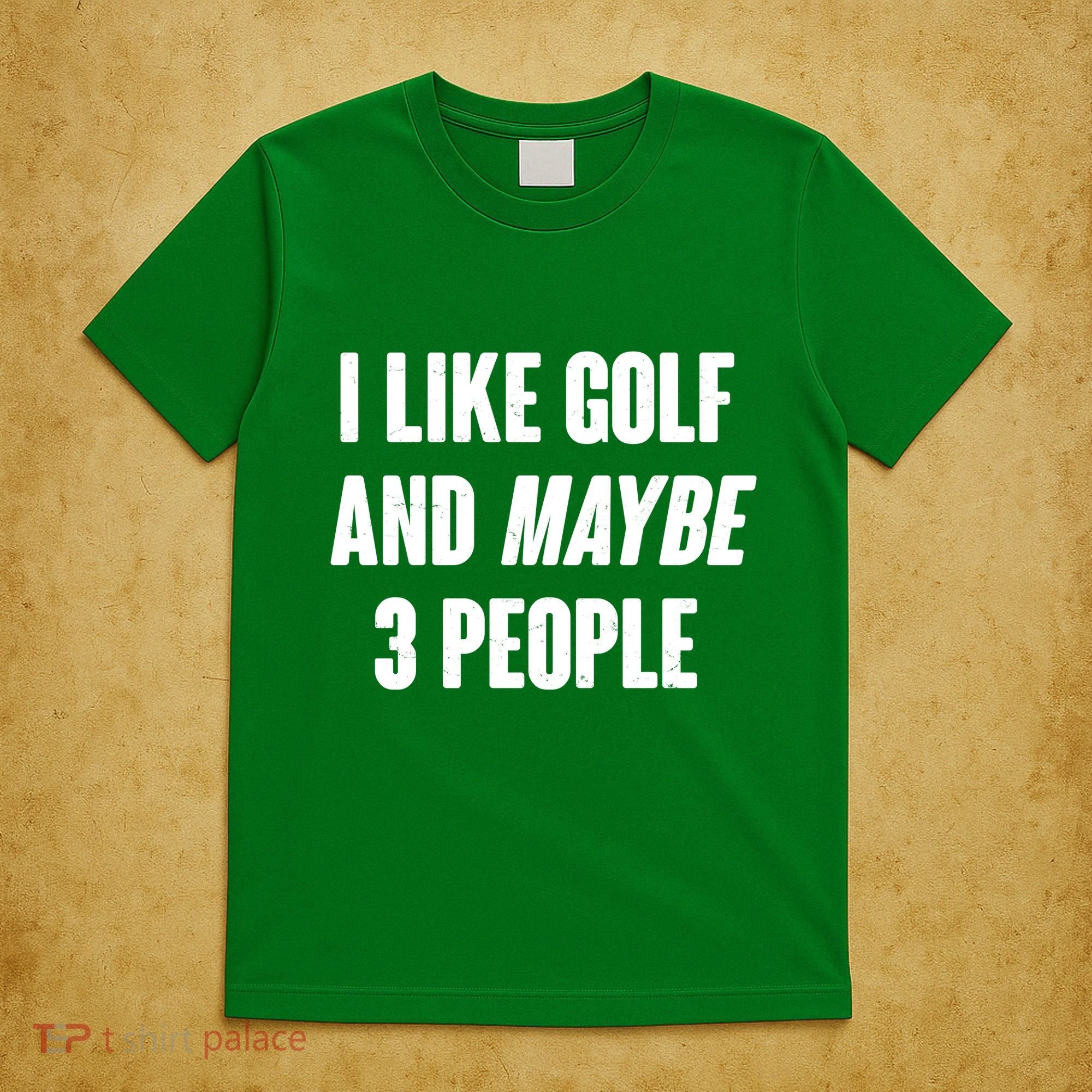 Funny I Like Golf And Maybe 3 People T-Shirt
