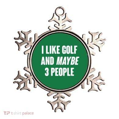 Funny I Like Golf And Maybe 3 People Ornament