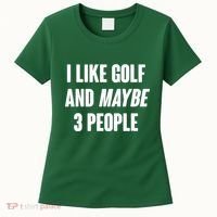 Funny I Like Golf And Maybe 3 People Women's T-Shirt thumb 0