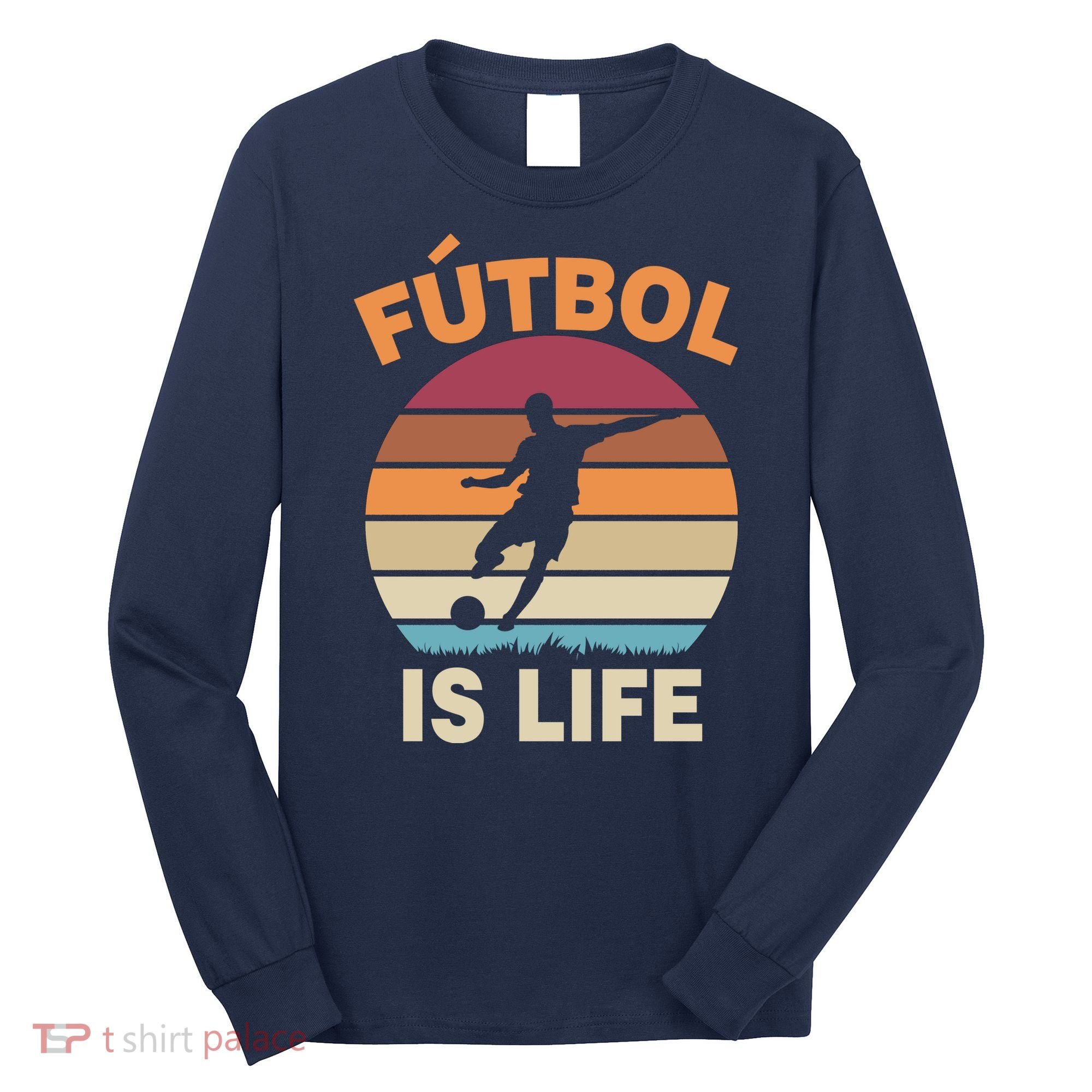 Futbol Is Life Long Sleeve Shirt