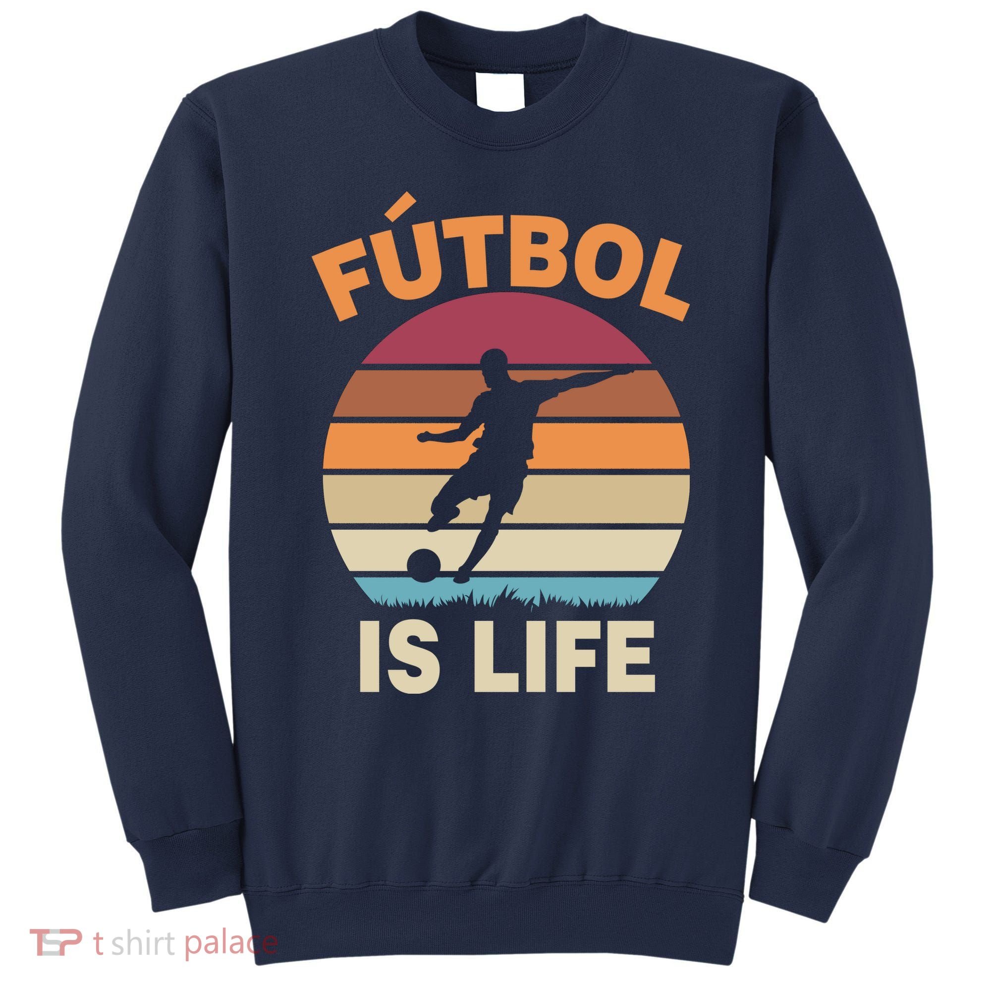 Futbol Is Life Sweatshirt