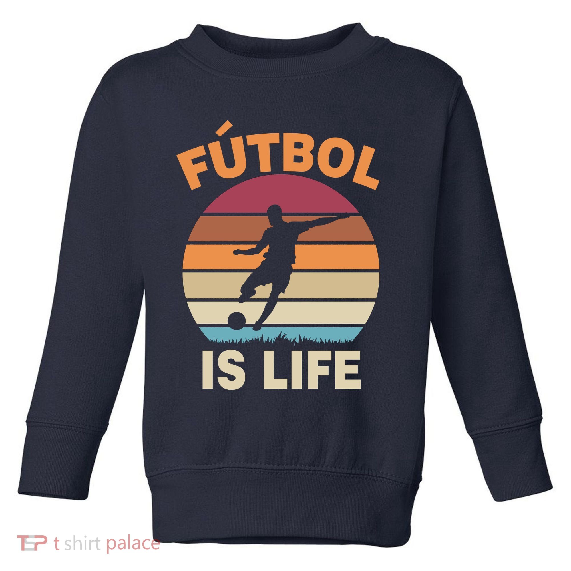 Futbol Is Life Toddler Sweatshirt