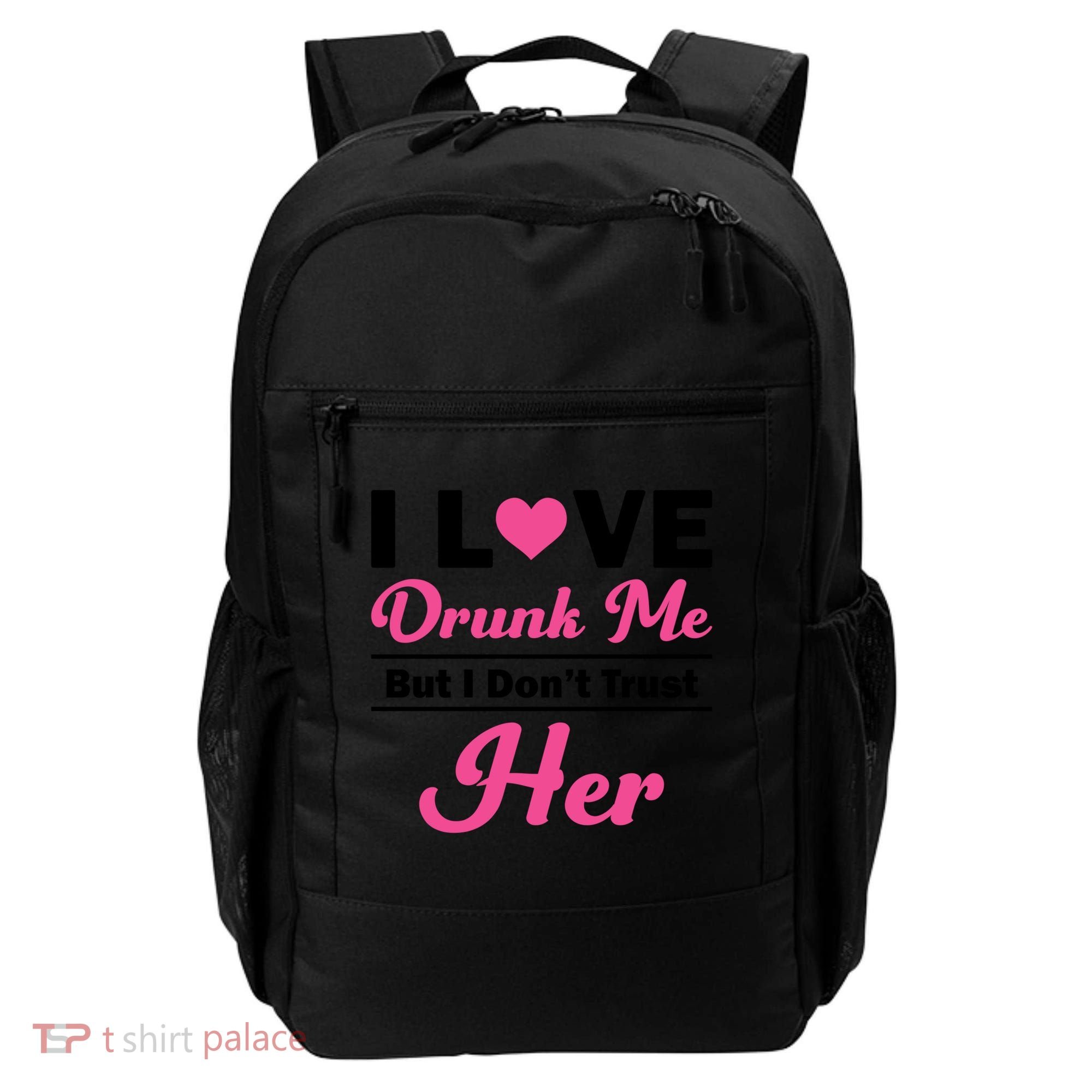 Funny I Love Drunk Me But I Dont Trust Her Gift Gift Backpack