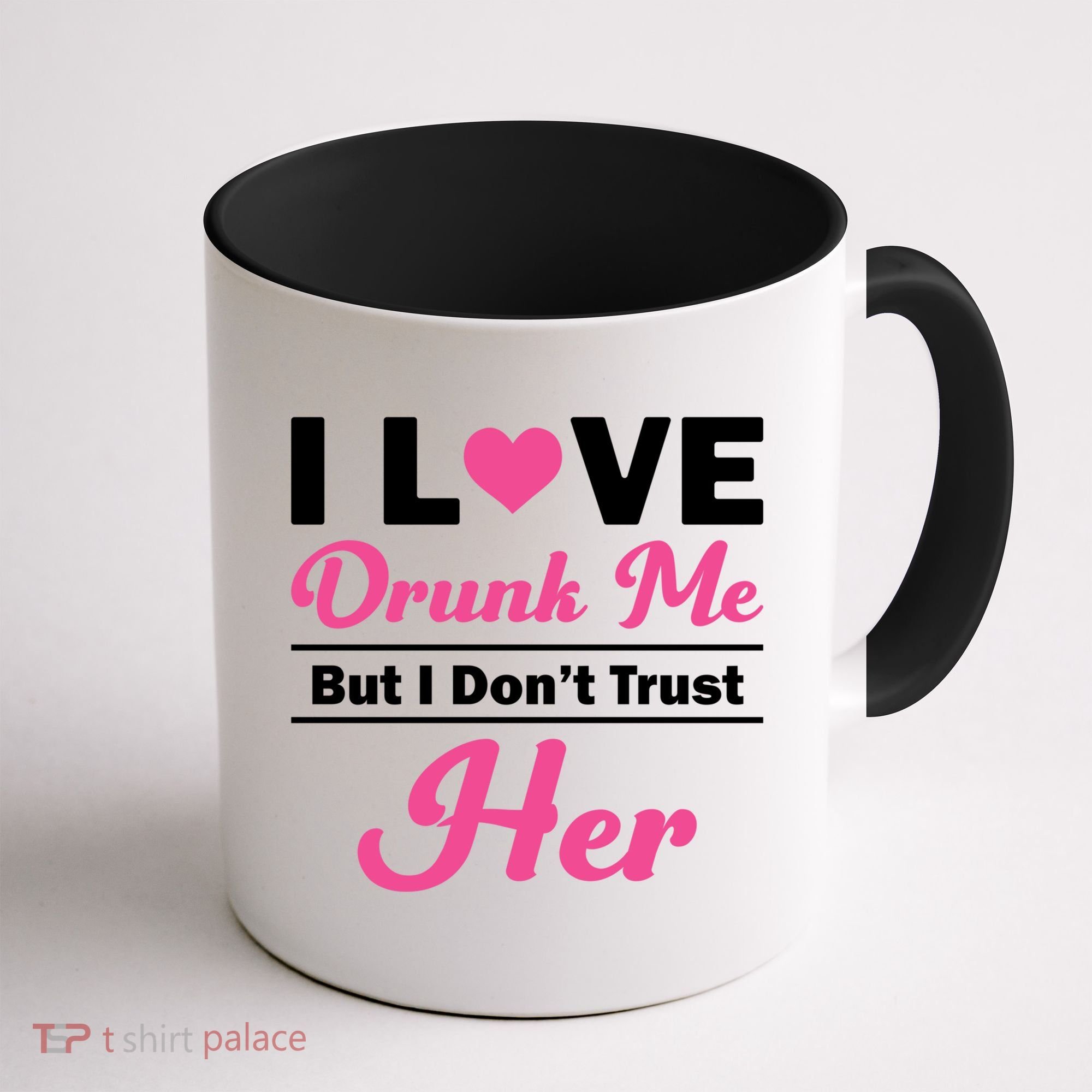 Funny I Love Drunk Me But I Dont Trust Her Gift Gift Coffee Mug