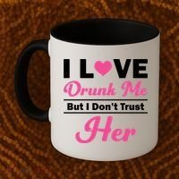 Funny I Love Drunk Me But I Dont Trust Her Gift Gift Coffee Mug thumb 2