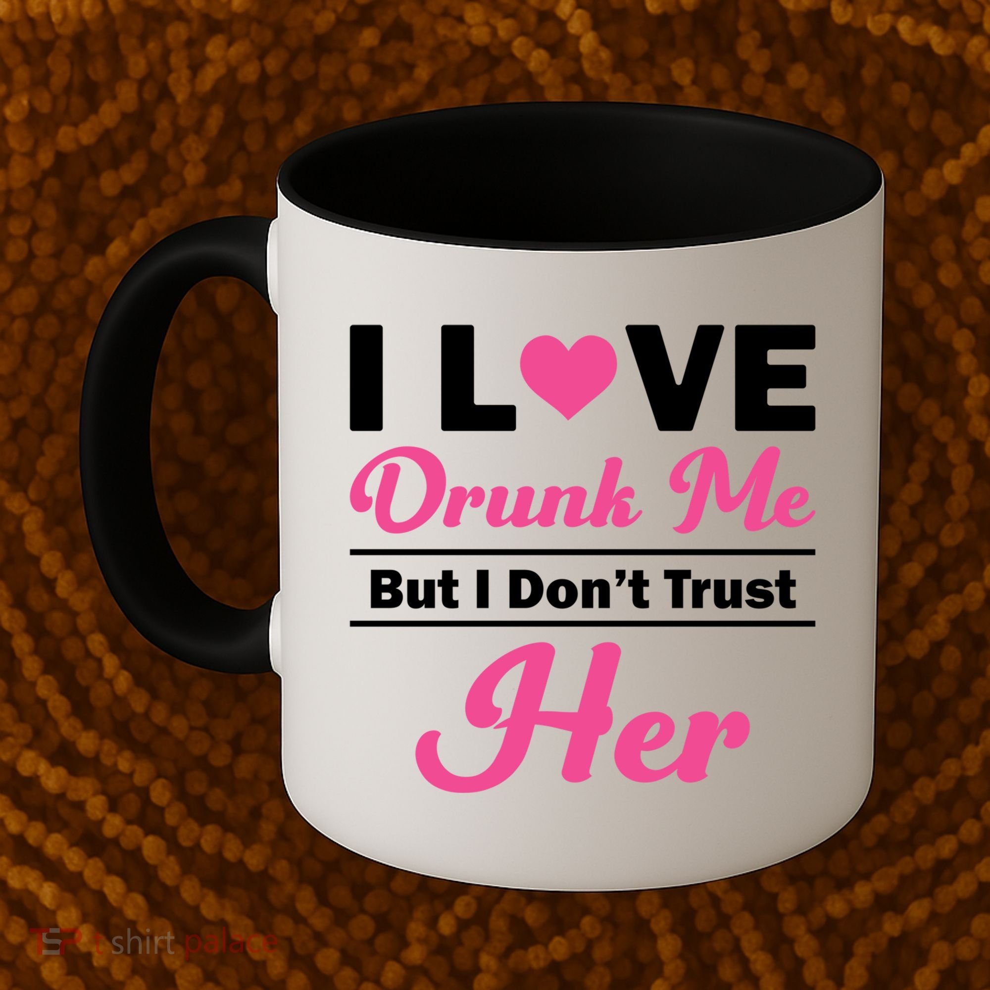 Funny I Love Drunk Me But I Dont Trust Her Gift Gift Coffee Mug