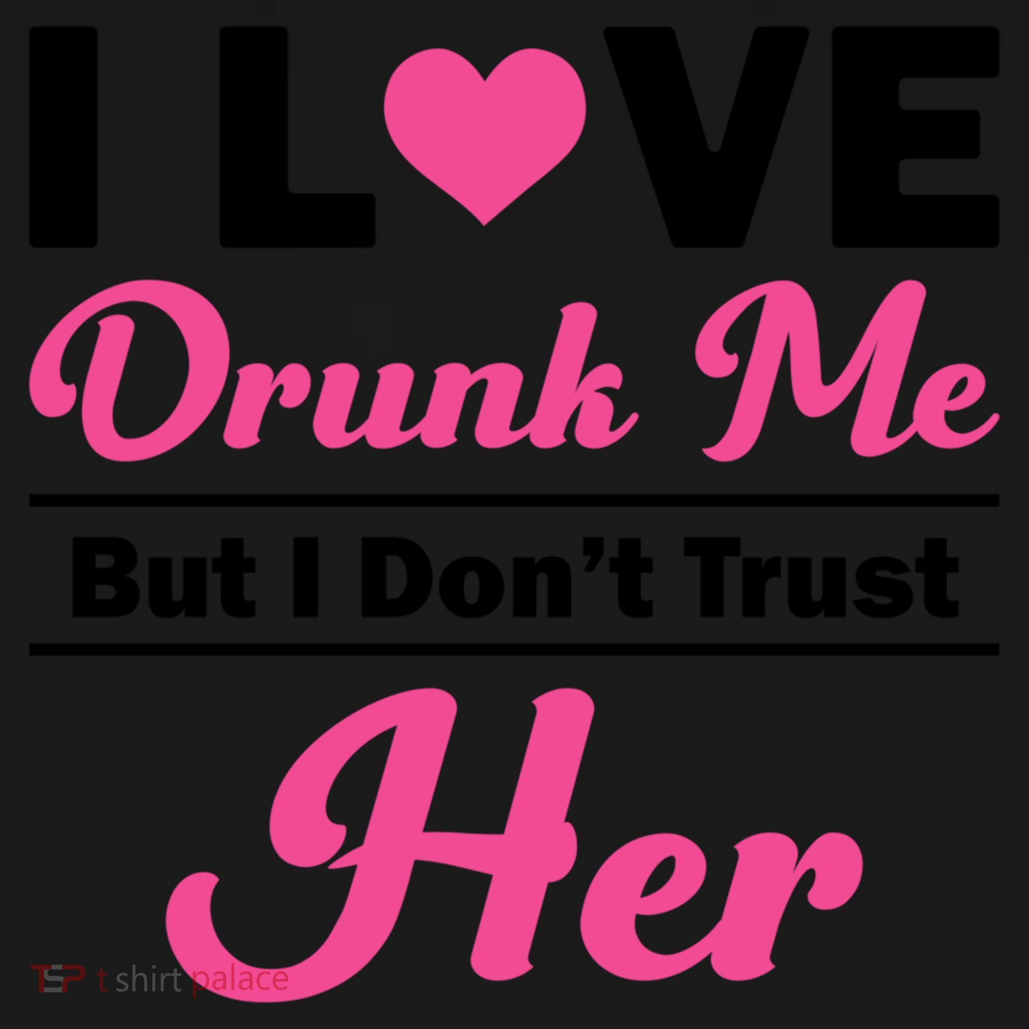 Funny I Love Drunk Me But I Dont Trust Her Gift Gift Women's Hoodie