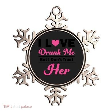 Funny I Love Drunk Me But I Dont Trust Her Gift Gift Ornament