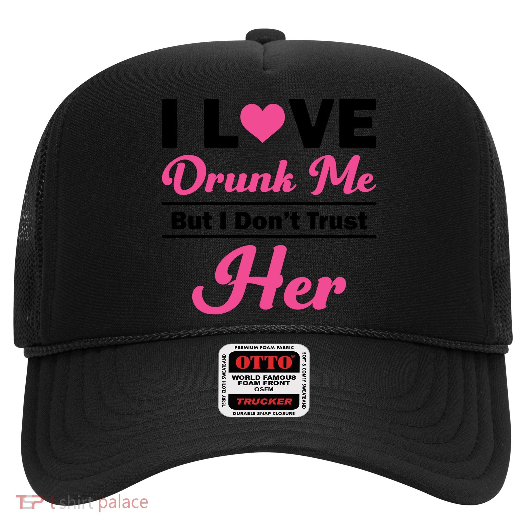 Funny I Love Drunk Me But I Dont Trust Her Gift Gift Hat